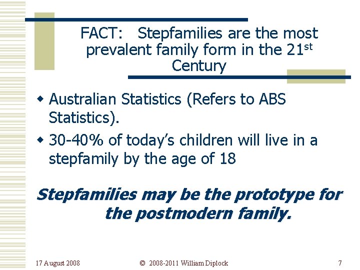 FACT: Stepfamilies are the most prevalent family form in the 21 st Century w