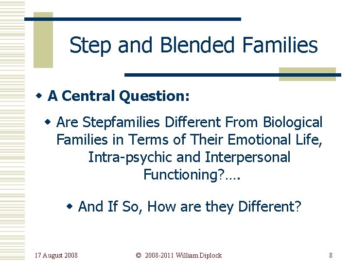 Step and Blended Families w A Central Question: w Are Stepfamilies Different From Biological