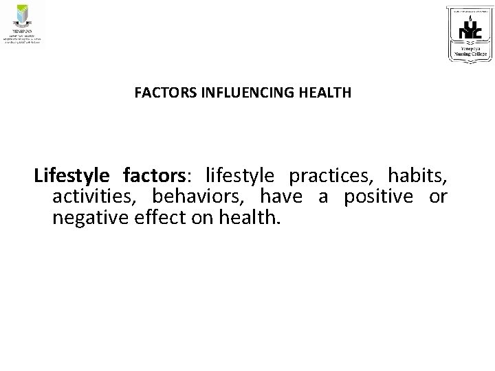 FACTORS INFLUENCING HEALTH Lifestyle factors: lifestyle practices, habits, activities, behaviors, have a positive or