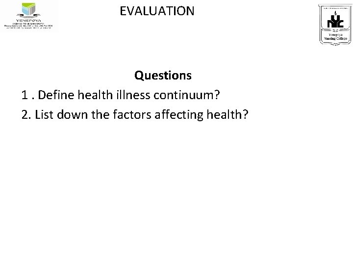 EVALUATION Questions 1. Define health illness continuum? 2. List down the factors affecting health?
