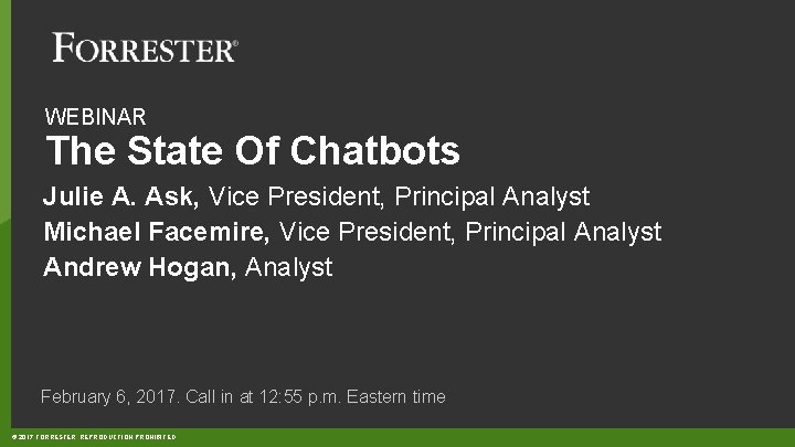 WEBINAR The State Of Chatbots Julie A. Ask, Vice President, Principal Analyst Michael Facemire,