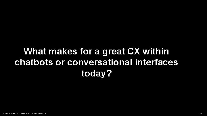 What makes for a great CX within chatbots or conversational interfaces today? © 2017