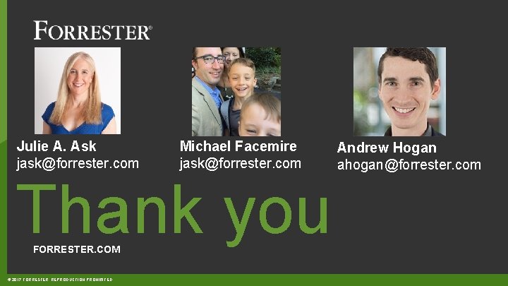 Julie A. Ask jask@forrester. com Michael Facemire jask@forrester. com Thank you FORRESTER. COM ©