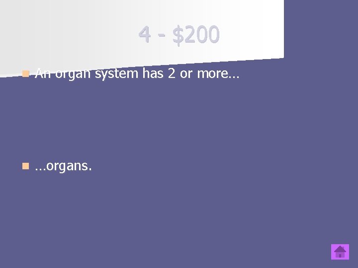4 - $200 n An organ system has 2 or more… n …organs. 