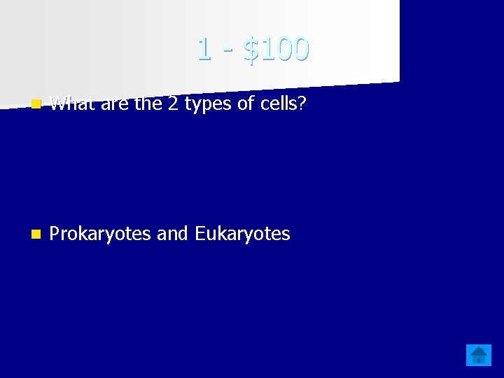 1 - $100 n What are the 2 types of cells? n Prokaryotes and