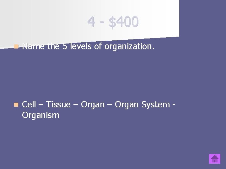 4 - $400 n Name the 5 levels of organization. n Cell – Tissue