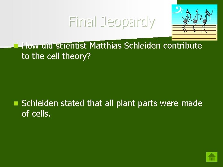 Final Jeopardy n How did scientist Matthias Schleiden contribute to the cell theory? n