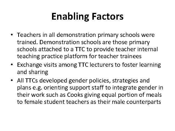 Enabling Factors • Teachers in all demonstration primary schools were trained. Demonstration schools are