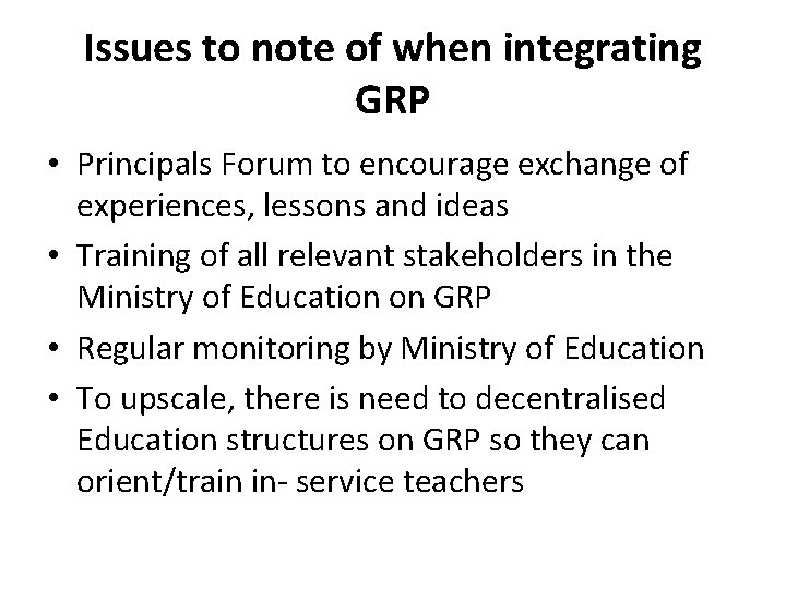 Issues to note of when integrating GRP • Principals Forum to encourage exchange of