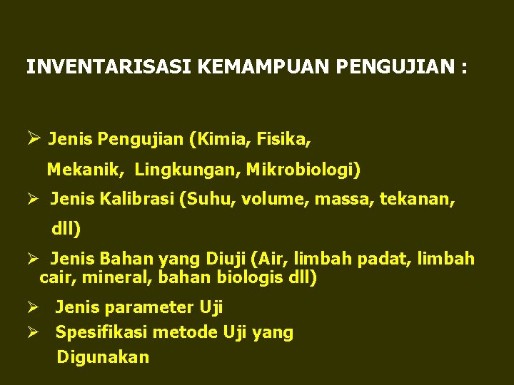 INVENTARISASI KEMAMPUAN PENGUJIAN : Ø Jenis Pengujian (Kimia, Fisika, Mekanik, Lingkungan, Mikrobiologi) Ø Jenis