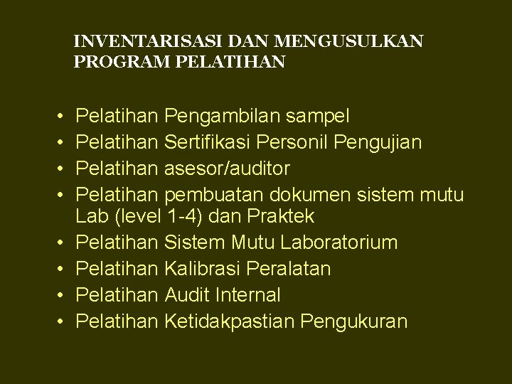 INVENTARISASI DAN MENGUSULKAN PROGRAM PELATIHAN • • Pelatihan Pengambilan sampel Pelatihan Sertifikasi Personil Pengujian