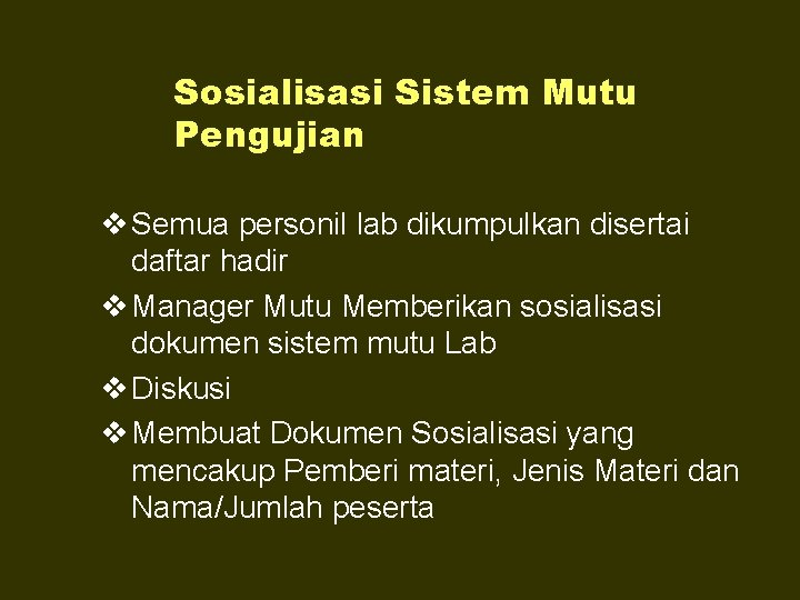 Sosialisasi Sistem Mutu Pengujian v Semua personil lab dikumpulkan disertai daftar hadir v Manager