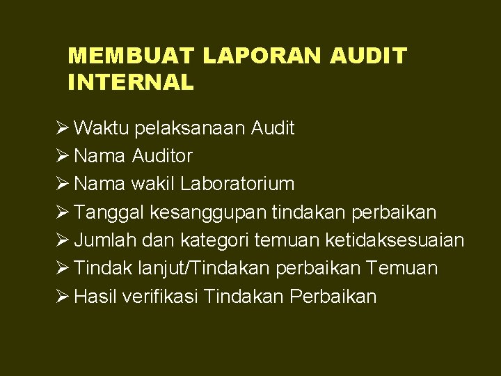 MEMBUAT LAPORAN AUDIT INTERNAL Ø Waktu pelaksanaan Audit Ø Nama Auditor Ø Nama wakil