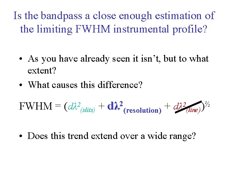 Is the bandpass a close enough estimation of the limiting FWHM instrumental profile? •
