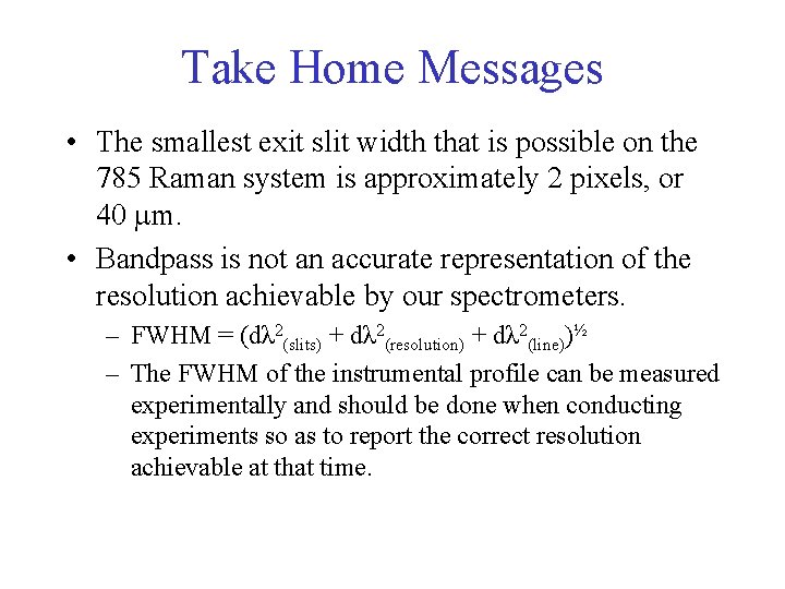 Take Home Messages • The smallest exit slit width that is possible on the