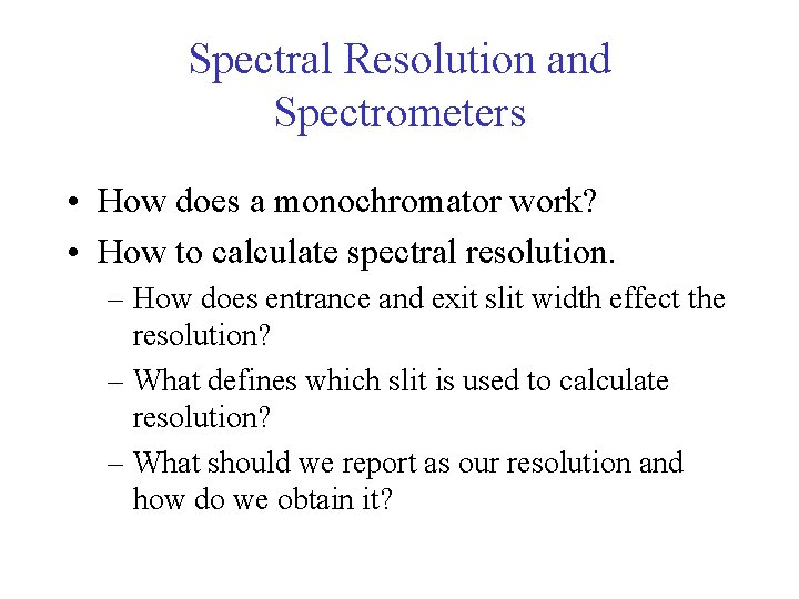 Spectral Resolution and Spectrometers • How does a monochromator work? • How to calculate