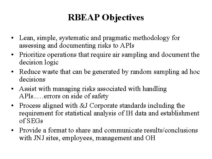 RBEAP Objectives • Lean, simple, systematic and pragmatic methodology for assessing and documenting risks