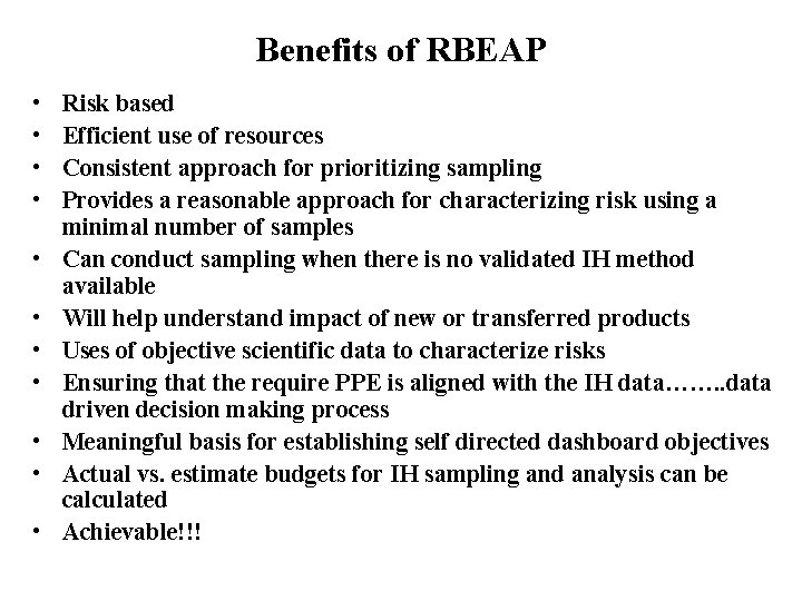 Benefits of RBEAP • • • Risk based Efficient use of resources Consistent approach