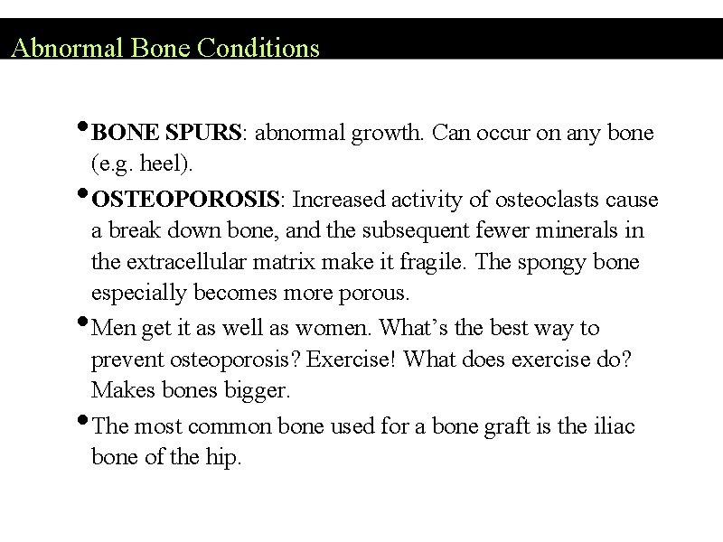 Abnormal Bone Conditions • BONE SPURS: abnormal growth. Can occur on any bone •