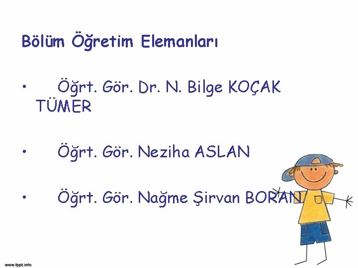 Bölüm Öğretim Elemanları • Öğrt. Gör. Dr. N. Bilge KOÇAK TÜMER • Öğrt. Gör.