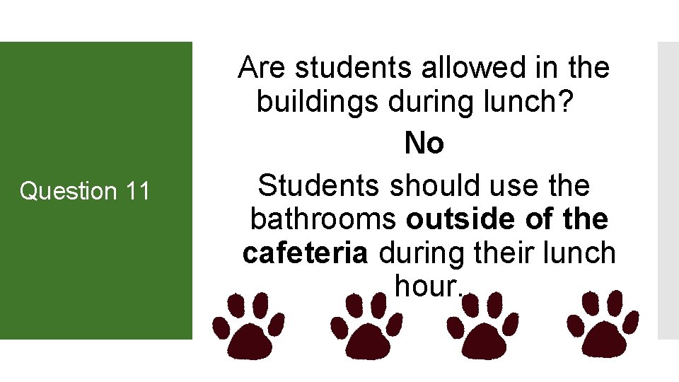 Question 11 Are students allowed in the buildings during lunch? No Students should use