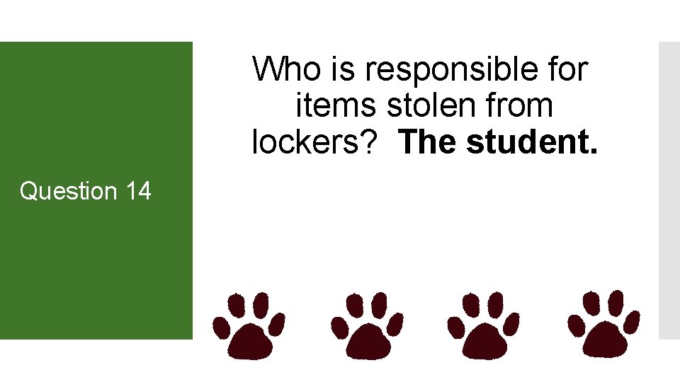 Who is responsible for items stolen from lockers? The student. Question 14 