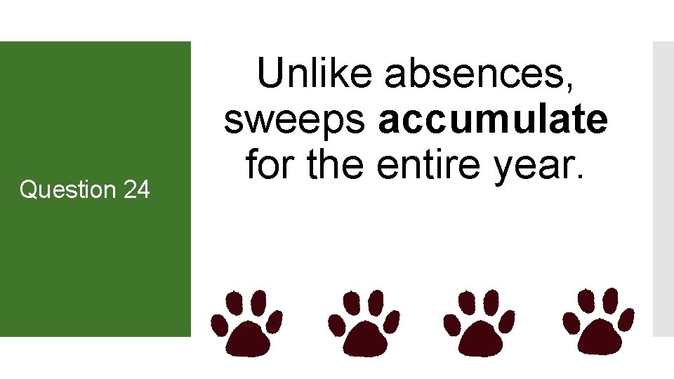 Question 24 Unlike absences, sweeps accumulate for the entire year. 