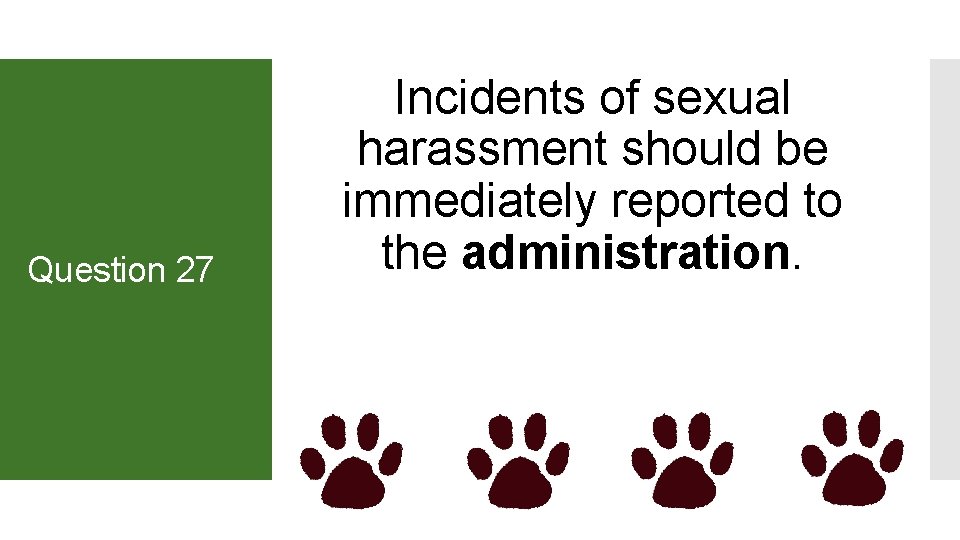 Question 27 Incidents of sexual harassment should be immediately reported to the administration. 