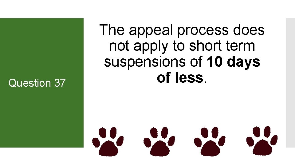 Question 37 The appeal process does not apply to short term suspensions of 10