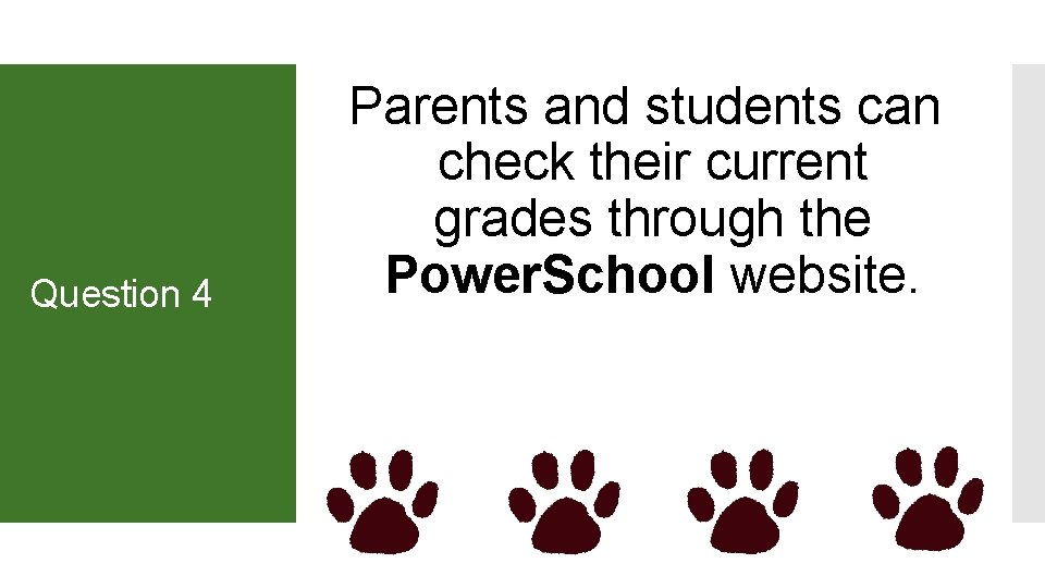Question 4 Parents and students can check their current grades through the Power. School