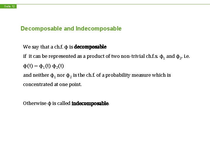 Seite 12 Decomposable and Indecomposable We say that a ch. f. ϕ is decomposable
