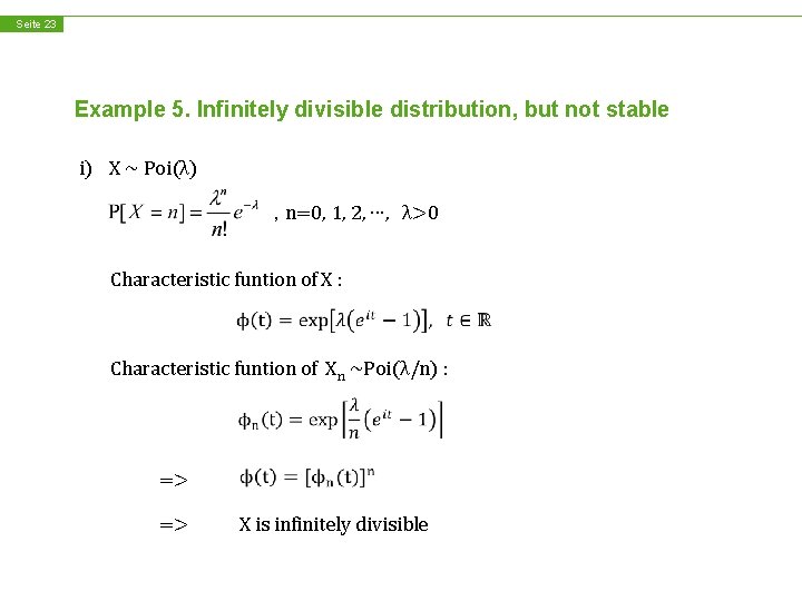 Seite 23 Example 5. Infinitely divisible distribution, but not stable i) X ~ Poi(λ)
