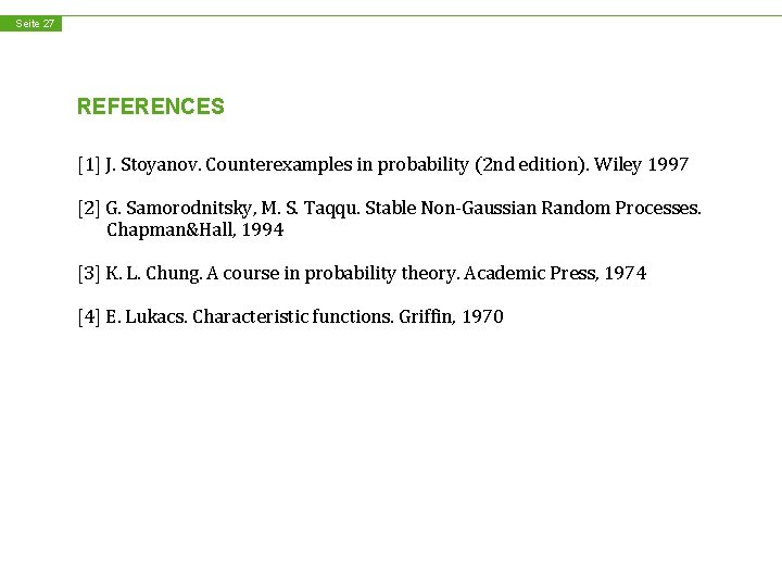 Seite 27 REFERENCES [1] J. Stoyanov. Counterexamples in probability (2 nd edition). Wiley 1997