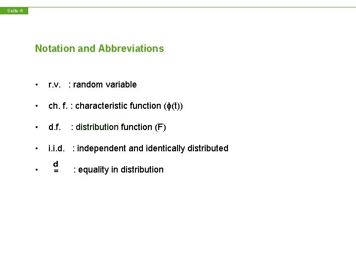 Seite 4 Notation and Abbreviations • r. v. : random variable • ch. f.