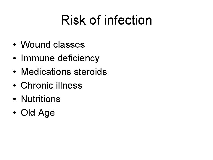 Risk of infection • • • Wound classes Immune deficiency Medications steroids Chronic illness