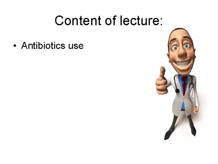 Content of lecture: • Antibiotics use 