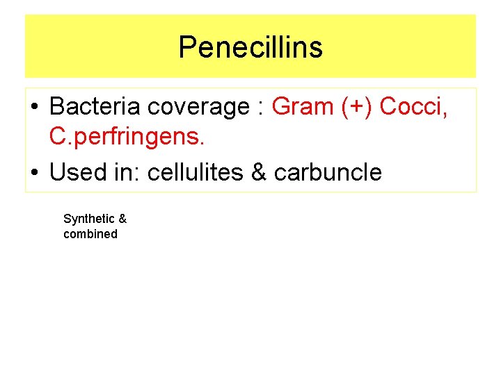 Penecillins • Bacteria coverage : Gram (+) Cocci, C. perfringens. • Used in: cellulites