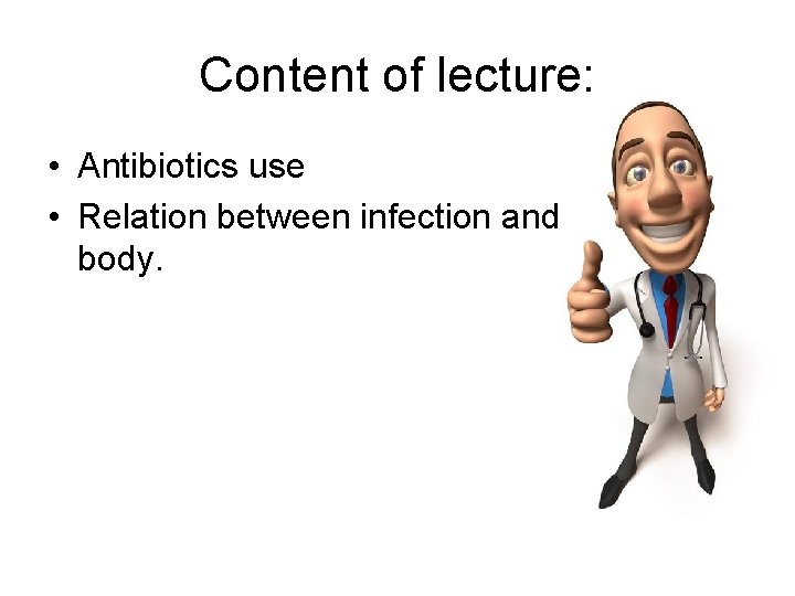 Content of lecture: • Antibiotics use • Relation between infection and body. 