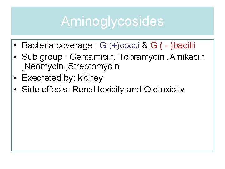 Aminoglycosides • Bacteria coverage : G (+)cocci & G ( - )bacilli • Sub