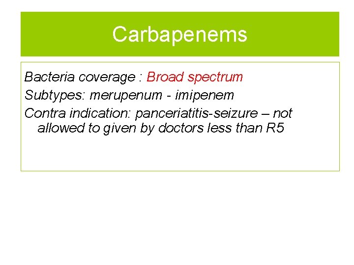 Carbapenems Bacteria coverage : Broad spectrum Subtypes: merupenum - imipenem Contra indication: panceriatitis-seizure –