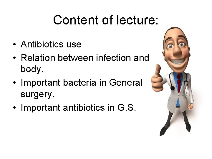 Content of lecture: • Antibiotics use • Relation between infection and body. • Important