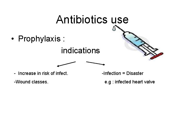 Antibiotics use • Prophylaxis : indications - Increase in risk of infect. -Wound classes.
