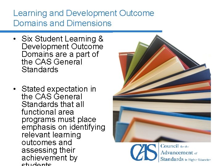 Learning and Development Outcome Domains and Dimensions • Six Student Learning & Development Outcome