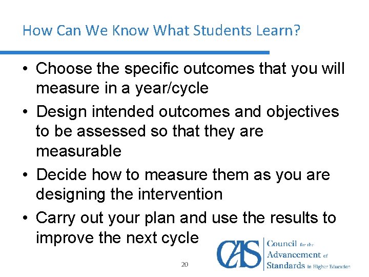 How Can We Know What Students Learn? • Choose the specific outcomes that you