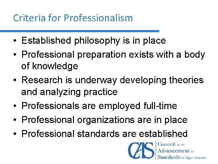 Criteria for Professionalism • Established philosophy is in place • Professional preparation exists with
