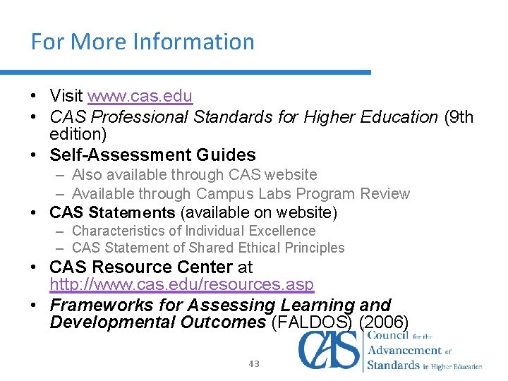 For More Information • Visit www. cas. edu • CAS Professional Standards for Higher