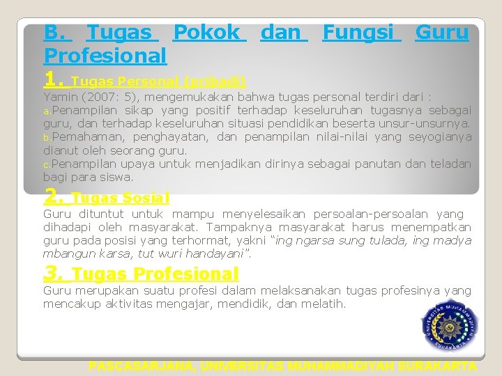 B. Tugas Pokok dan Profesional 1. Tugas Personal (pribadi) Fungsi Guru Yamin (2007: 5),