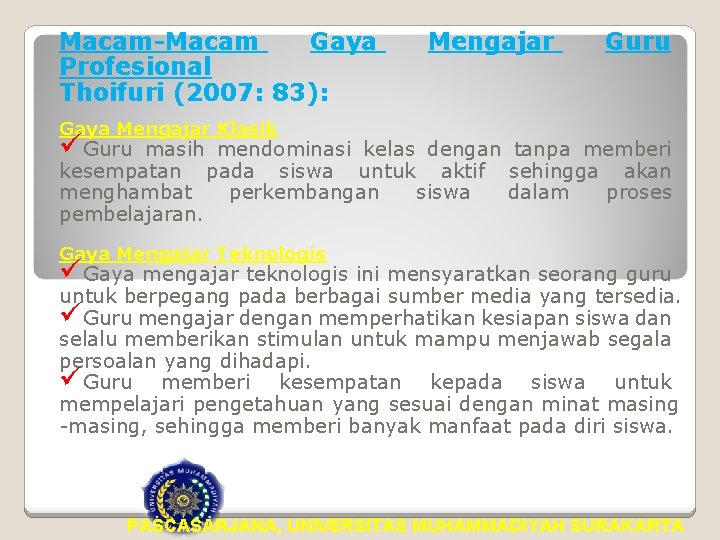 Macam-Macam Gaya Profesional Thoifuri (2007: 83): Mengajar Guru Gaya Mengajar Klasik üGuru masih mendominasi