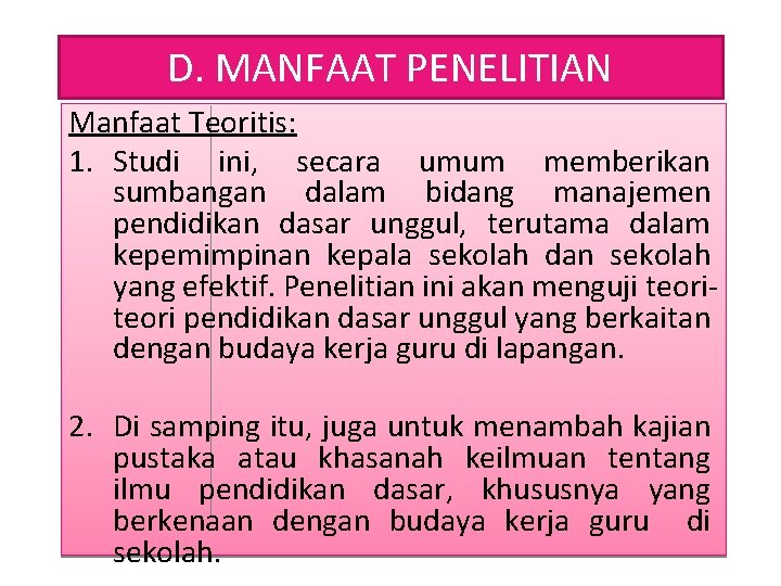 D. MANFAAT PENELITIAN Manfaat Teoritis: 1. Studi ini, secara umum memberikan sumbangan dalam bidang