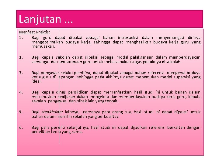 Lanjutan. . . Manfaat Praktis: 1. Bagi guru dapat dipakai sebagai bahan introspeksi dalam